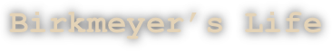 Birkmeyer’s Life